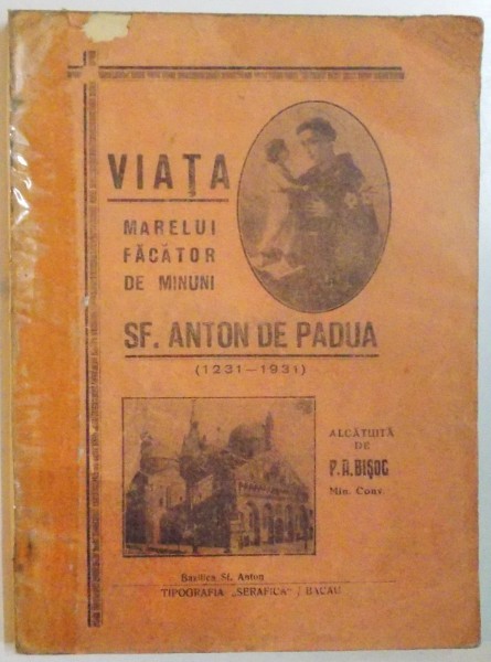 VIATA MARELUI FACATOR DE MINUNI SF. ANTON DE PADUA (1231-1931) alcatuita de P.A. BISOC