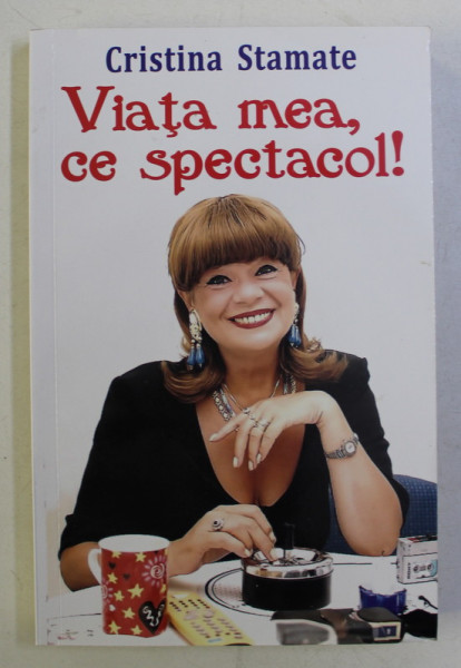 VIATA MEA , CE SPECTACOL! de CRISTINA STAMATE , 2018