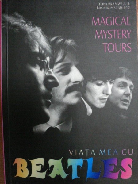 VIATA MEA CU BEATLES - MAGICAL MYSTERY TOURS- TONY BRAMWELL SI OSEMARY KINGSLAND, BUC. 2005