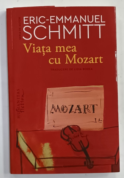 VIATA MEA CU MOZART de ERIC - EMMANUEL SCHMITT , 2024 , EXEMPLAR SEMNAT *