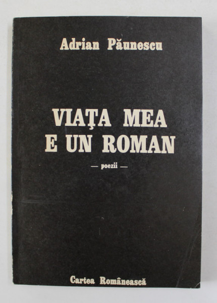 VIATA MEA  E UN ROMAN - POEZII de ADRIAN PAUNESCU , 1987