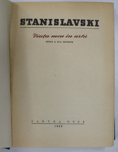 VIATA MEA IN ARTA , EDITIA A III - A de STANISLAVSKI , 1958 * EDITIE CARTONATA