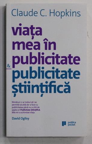 VIATA MEA IN MICA PUBLICITATE si PUBLICITATE STIINTIFICA de CLAUDE C. HOPKINS , 2015 * PREZINTA SUBLINIERI