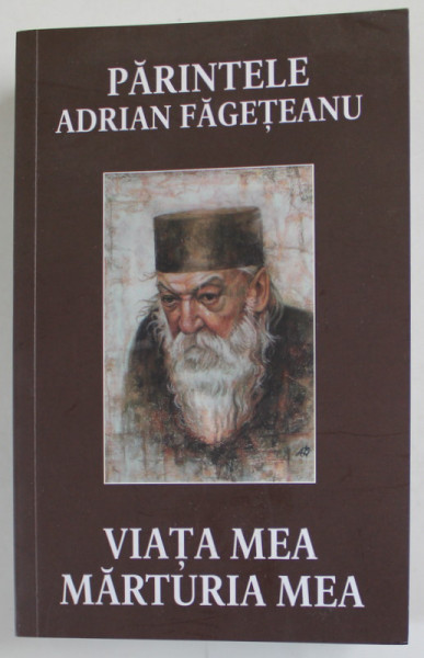 VIATA MEA , MARTURIA MEA de PARINTELE ADRIAN FAGETEANU , 2023