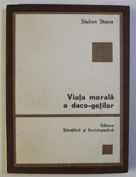 VIATA MORALA A DACO-GETILOR de STELIAN STOICA , 1984 DEDICATIE*