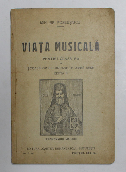 VIATA MUSICALA , PENTRU CLASA V -A A SCOALELOR SECUNDARE DE AMBE SEXE , EDITIA II de MIH. GR. POSLUSNICU , 1930