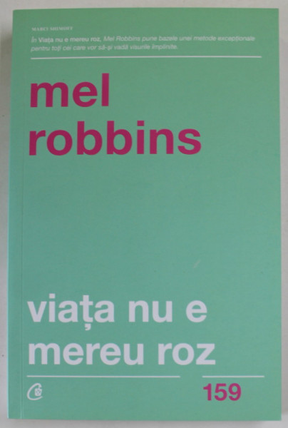 VIATA NU E MEREU ROZ de MEL ROBBINS , DESCOPERITI- VA LATURA PUTERNICA ! , 2019