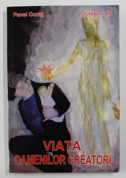 VIATA OAMENILOR CREATORI de PAVEL CORUT , 2003