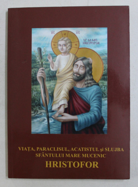 VIATA , PARACLISUL , ACATISTUL SI SLUJBA SFANTULUI MARE MUCENIC HRISTOFOR , 2016