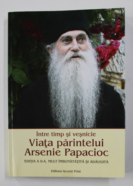 VIATA PARINTELUI ARSENIE PAPACIOC - INTRE TIMP SI VESNICIE de SORIN ALPETRI  , 2015