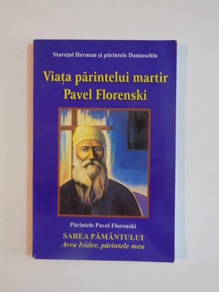 VIATA PARINTELUI MARTIR PAVEL FLORENSKI de STARETUL HERMAN SI PARINTELE DAMASCHIN 2003