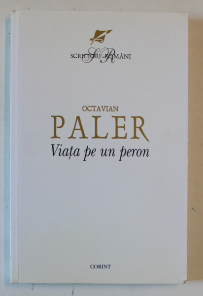 VIATA PE UN PERON de OCTAVIAN PALER , EDITIA A IV-A , Bucuresti , 2007