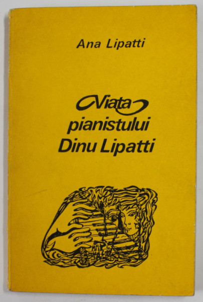 VIATA PIANISTULUI DINU LIPATTI POVESTITA DE MAMA SA de ANA LIPATTI , 1975