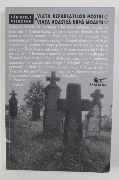 VIATA REPAUSATILOR NOSTRI SI VIATA NOASTRA DUPA MOARTE , VOLUMUL II de PARINTELE MITROFAN , 2003