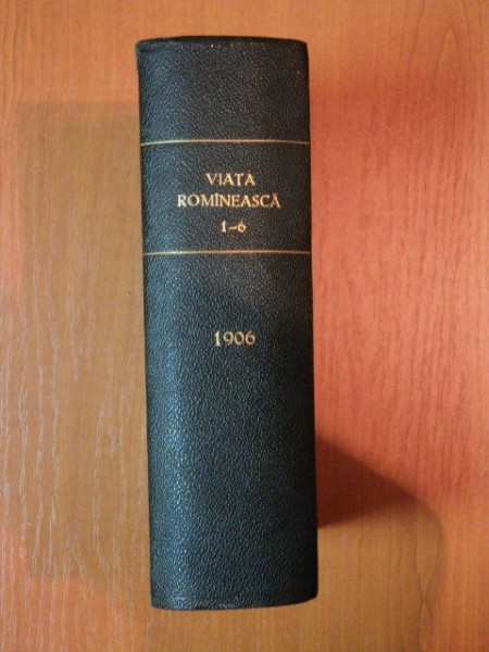 VIATA ROMANEASCA , REVISTA LITERARA SI STIINTIFICA, VOL.  I - II  , ANUL  I , NR. 1  - 6 , 1906 , IASI