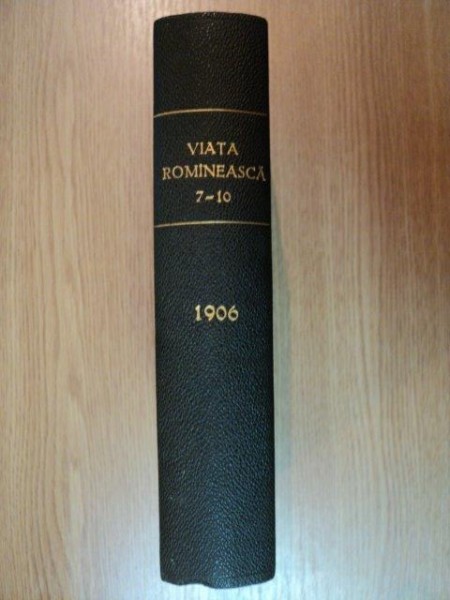 VIATA ROMANEASCA , REVISTA LITERARA SI STIINTIFICA, VOL.  III   , ANUL  I , NR. 7 - 10 , 1906 , IASI