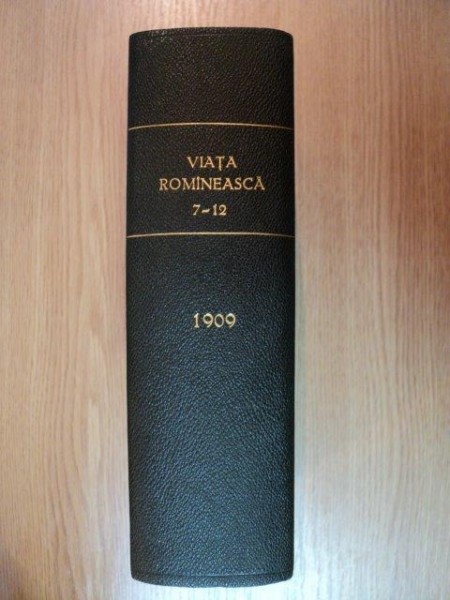 VIATA ROMANEASCA , REVISTA LITERARA SI STIINTIFICA, VOL.  XIV - XV  , ANUL  IV , NR. 7 - 12 , 1909 , IASI