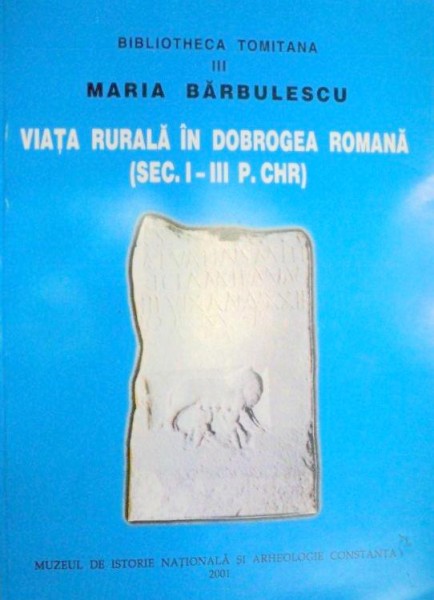 VIATA RURALA IN DOBROGEA ROMANA (SEC I- III P. CHR. ) - MARIA BARBULESCU  2001