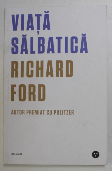 VIATA SALBATICA de RICHARD FORD , 2019