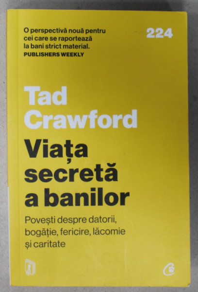 VIATA SECRETA A BANILOR , POVESTI DESPRE DATORII , BOGATIE , FERICIRE , LACOMIE SI CARITATE de TAD CRAWFORD , 2023