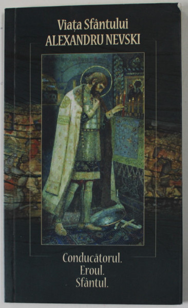 VIATA SFANTULUI ALEXANDRU NEVSKI , CONDUCATORUL . EROUL . SFANTUL . , 2011