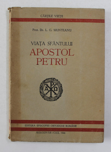VIATA SFANTULUI APOSTOL PETRU de Prof . Dr. L.G. MUNTEANU , 1944