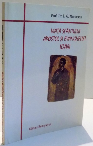 VIATA SFANTULUI APOSTOL SI EVANGHELIST IOAN de L. G. MUNTEANU , 2004