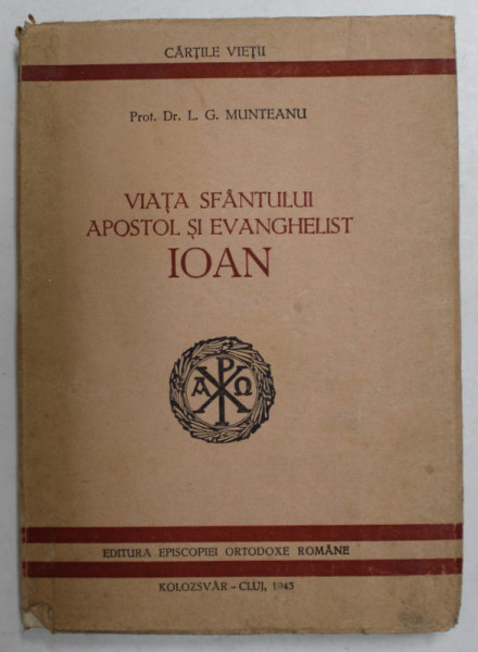 VIATA SFANTULUI APOSTOL SI EVANGHELIST IOAN de PROT. DR. L.G. MUNTEANU , 1943