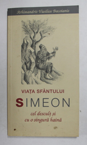 VIATA SFANTULUI SIMEON CEL DESCULT SI CU O SINGURA HAINA de ARHIMANDRIT VASILIOS BACOIANIS , 2011