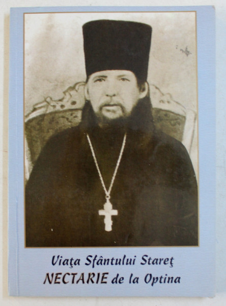 VIATA SFANTULUI STARET NECTARIE DE LA OPTINA , traducere din limba rusa de TEOCTIST CAIA , 2002