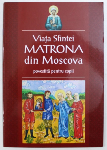 VIATA SFINTEI MATRONA DIN MOSCOVA POVESTITA PENTRU COPII de CORINA-ALEXANDRA TOADER