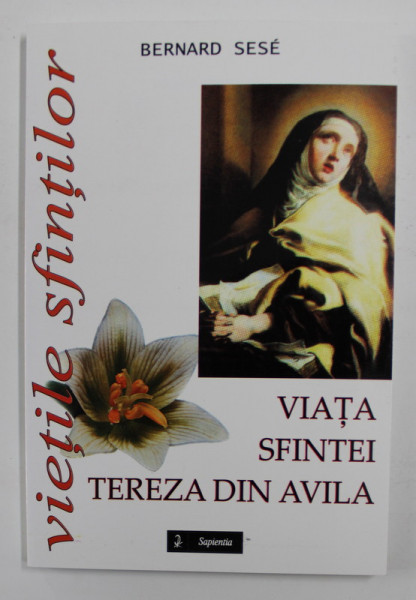 VIATA SFINTEI TEREZA DIN AVILA de BERNARD SESE , 2006