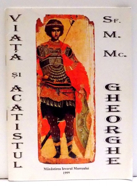 VIATA SI ACATISTUL SFANTULUI MARE MUCENIC GHEORGHE , 1999