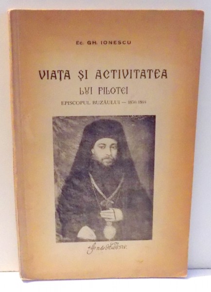 VIATA SI ACTIVITATEA LUI FILOTEI EPISCOPUL BUZAULUI-1850-1860 de GH. IONESCU , 1941