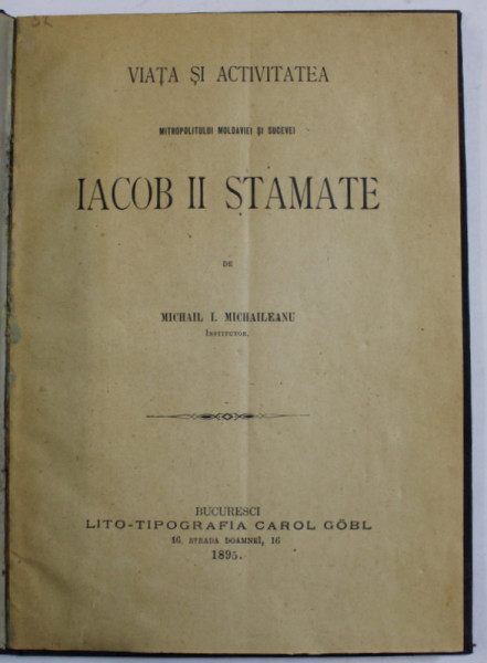 VIATA SI ACTIVITATEA MITROPOLITULUI MOLDAVIEI SI SUCEVEI IACOB II STAMATE de MICHAIL I. MICHAILEANU , 1895