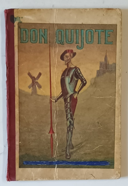 VIATA SI AVENTURILE VITEAZULUI SI NOBILULUI DON  QUIJOTE DE LA MANCHA de MIHAIL DE CERVANTES DE SAAVEDRA , EDITIE INTERBELICA , PRESCURTATA , CU ILUSTRATII , PENTRU COPII SI TINERI