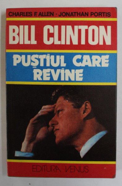 VIATA SI CARIERA LUI BILL CLINTON , PUSTIUL  CARE REVINE de CHARLES F. ALLEN si JONATHAN PORTIS , 1993