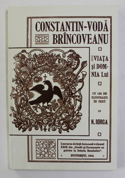 liquid Brawl Young lady VIATA SI DOMNIA LUI CONSTANTIN - VODA BRINCOVEANU de N. IORGA , 1914 ,  EDITIE ANASTATICA , APARUTA 2014