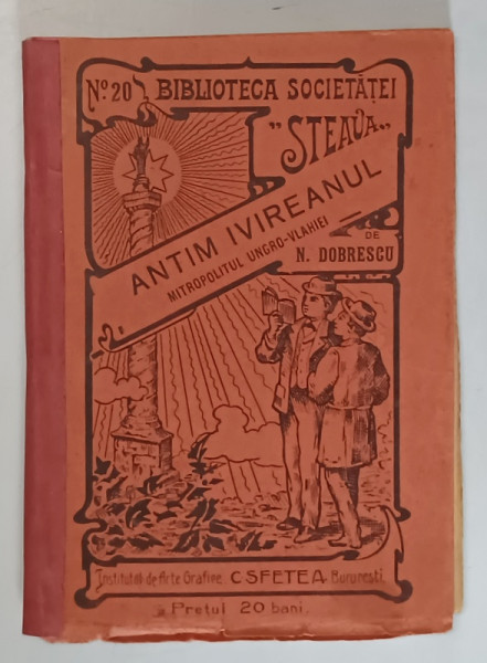 VIATA SI FAPTELE LUI ANTIM IVIREANUL - MITROPOLITUL UNGROVLAHIEI de N . DOBRESCU , 1910