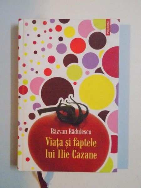 VIATA SI FAPTELE LUI ILIE CAZANE de RAZVAN RADULESCU EDITIA A II A  2008