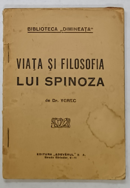 VIATA SI FILOSOFIA LUI SPINOZA de Dr. YGREC , EDITIE INTERBELICA