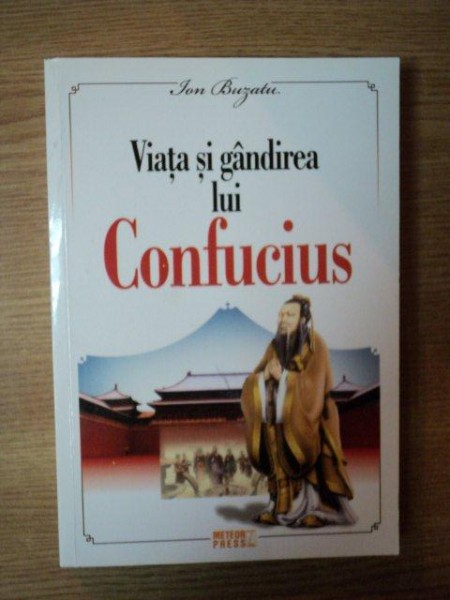 VIATA SI GANDIREA LUI CONFUCIUS de ION BUZATU, 2009