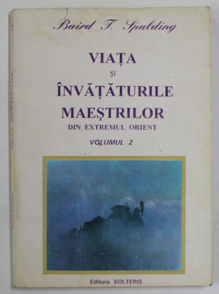 VIATA SI INVATATURILE MAESTRILOR DIN EXTREMUL ORIENT de BAIRD T. SPALDING , VOLUMUL II , ANII ' 90