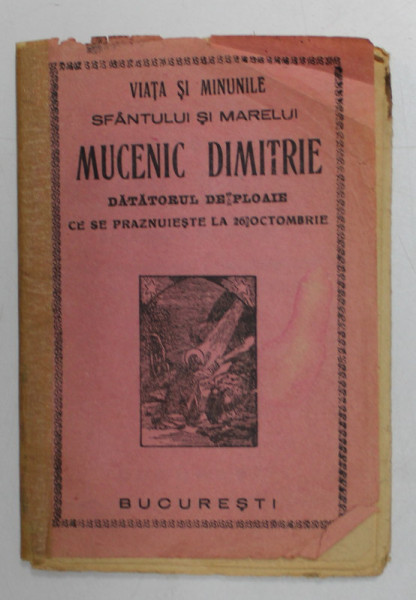 VIATA SI MINUNILE SF. SI MARELUI MUCENIC DIMITRIE , DATATORUL DE PLOAIE CE SE PRAZNUIESTE LA 26 OCT. , COTOR REFACUT