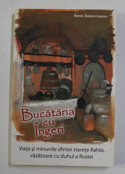 VIATA SI MINUNILE SFINTEI STARETE RAHILA , VAZATOARE CU DUHUL A RUSIEI de ARHIMANDRIT  DERGHEI LEBEDEV , 2014