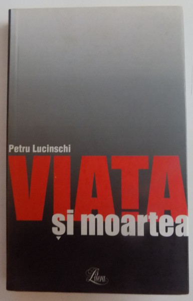 VIATA SI MOARTEA de PETRU LUCINSCHI , 2003