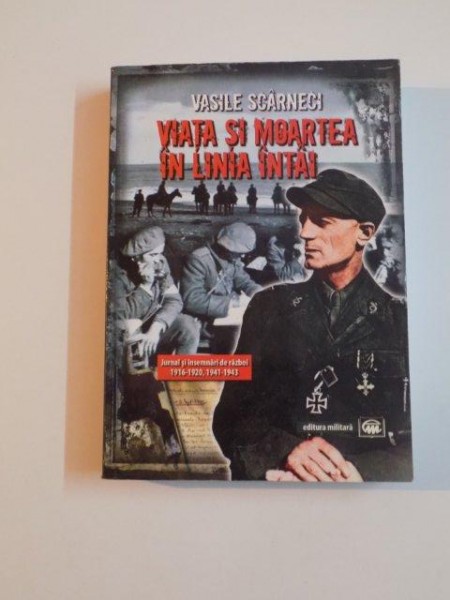 VIATA SI MOARTEA IN LINIA INTAI de VASILE SCARNECI , 2012