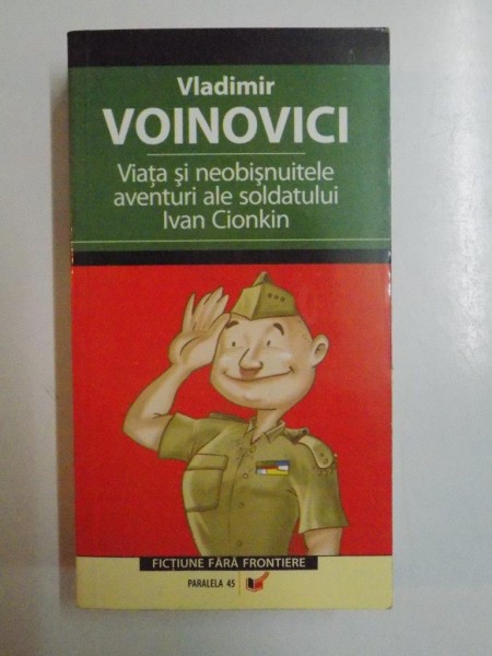 VIATA SI NEOBISNUITELE AVENTURI ALE SOLDATULUI IVAN CIONKIN de VLADIMIR VOINOVICI , 2006
