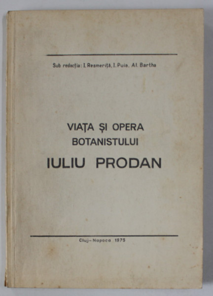 VIATA SI OPERA BOTANISTULUI IULIU PRODAN de I. RESMERITA ...AL. BARTHA , 1975