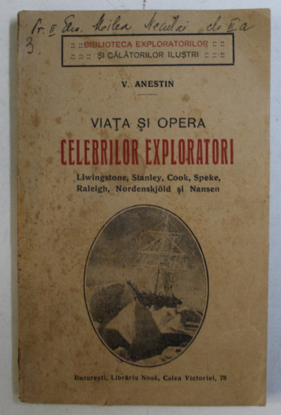 VIATA SI OPERA CELEBRILOR EXPLORATORI ( LIWINGSTONE , STANLEY , COOK , SPEKE , RALEIGH , NORDENSKJOLD , NANSEN ) de V. ANESTIN , 1921